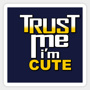 Cute Trust Me I'm Cute Funny Meme Slogan Gift Magnet